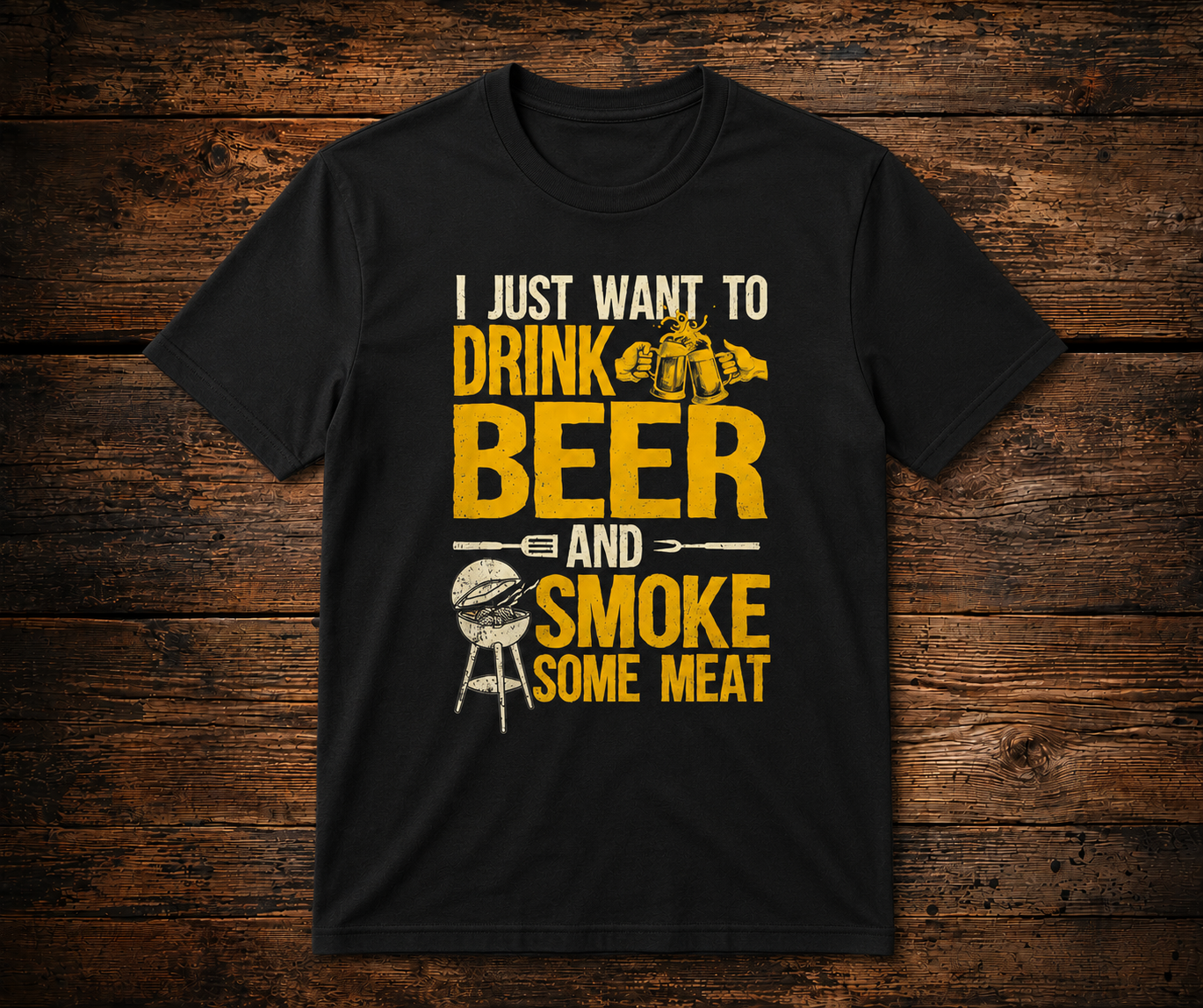 I Just Want To Drink Beer & Smoke Some Meat